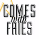 Comes_With_Fries