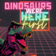 DinosaursWereHereFirst
