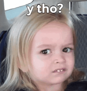 Gif of a little girl looking confused with caption: why though?