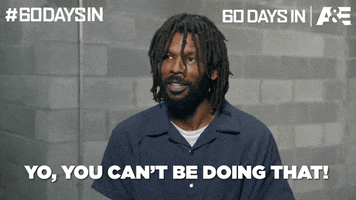 You Cant Do That 60 Days In GIF by A&E