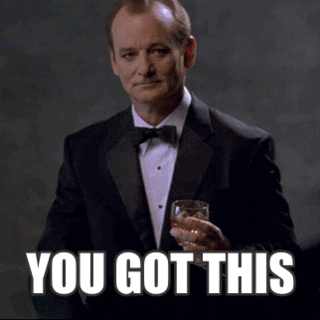 Celebrity gif. Bill Murray wears a tux and holds a drink as he raises one eyebrow and points toward us with two fingers. Text, "You got this."