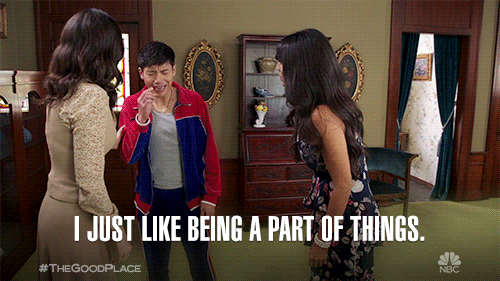I just like being a part of things.
