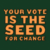 Your vote is the seed for change