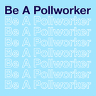 Be a Pollworker repeating text