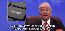 trump capslock GIF by The Tonight Show Starring Jimmy Fallon