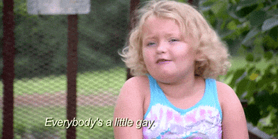 Reality TV gif. Honey Boo Boo shrugs and says plainly, "everybody's a little gay."