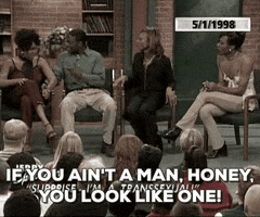 if you aint a man honey you look like one GIF by The Jerry Springer Show