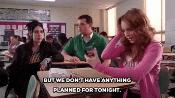 mean girls but we dont have anything planned for tonight GIF