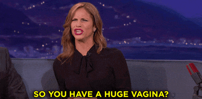 So You Have A Huge Vagina GIFs - Get the best GIF on GIPHY