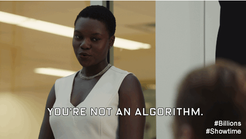 Captioned GIF from the Showtime series Billions. The caption says "YOU'RE NOT AN ALGORITHM. YOU'RE NOT A MACHINE. YOU'RE HUMAN."