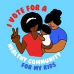 I vote for a healthy community for my kids
