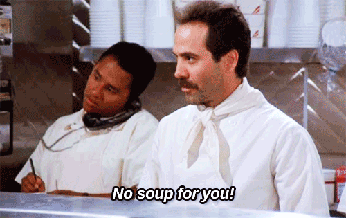Image result for no soup for you gif