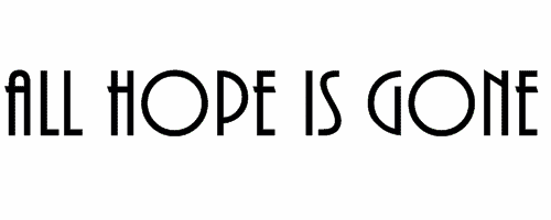 Image result for all hope is gone