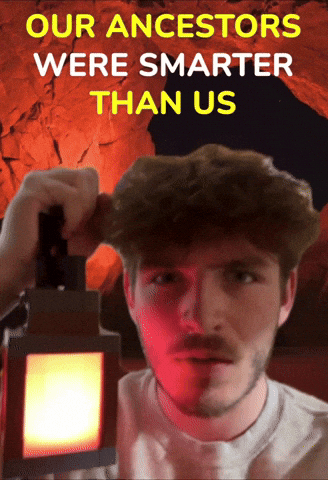 Our Ancestors Were Smarter Than Us GIF