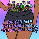 You can help everyone's health and sex life thrive