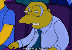 The Simpsons gif. Hans Moleman in a theater seat yells, "I was saying boo-urns!" implying he's booing Mr. Burns on stage. 