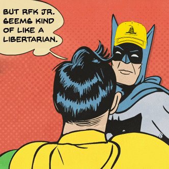 Political gif. Comic of Batman, who wears a yellow cap as he angrily smacks Robin, who says, "But RFK Jr. seems kind of like a libertarian." Batman responds by saying, "He's just trying to pass as one to get our space on the ballot."