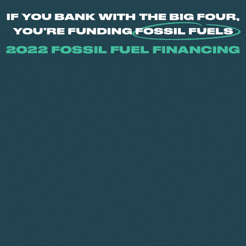 If you bank with the big four, you're funding fossil fuels