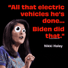 "All that electric vehicles he's done, Biden did that" Nikki Haley quote