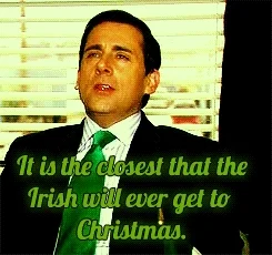 Michael Scott - "It is the closest that the Irish will ever get to Christmas"