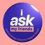 I ask my friends