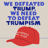 We defeated Trump, we need to defeat Trumpism