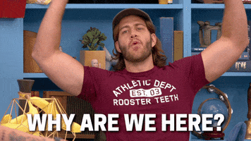 Why Are We Here Last Laugh GIF by Rooster Teeth