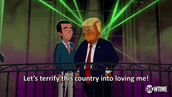 donald trump lets terrify this country into loving me GIF by Our Cartoon President