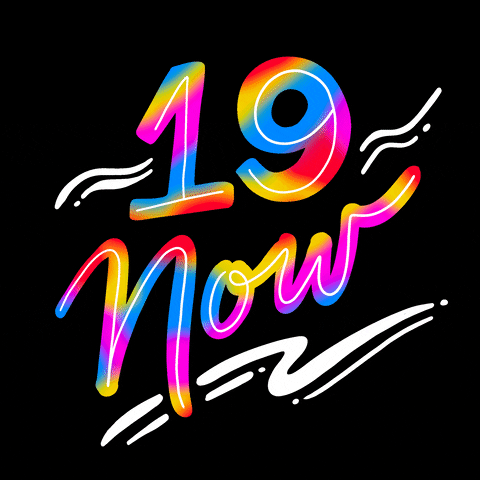 Text gif. Rainbow text surrounded by white flourishes against a black background reads, “19 Now.”