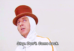 Movie gif. Gene Wilder as Willy Wonka in Willy Wonka and the Chocolate Factory. He leans against a table and sarcastically says, "Stop. Don't. Come back."