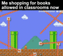Me shopping for books allowed in classrooms now motion meme