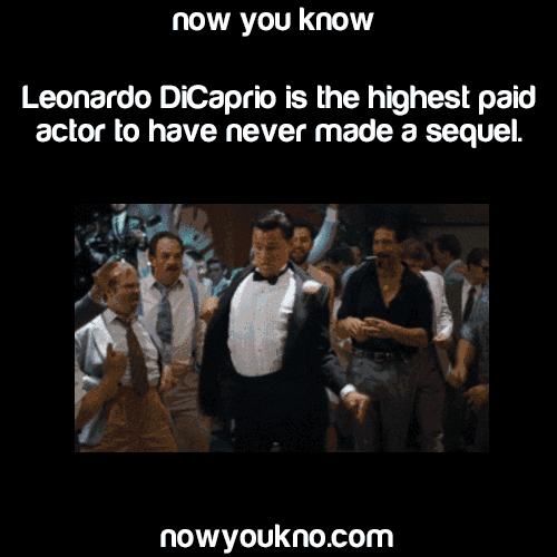 Text gif. The text, "Now you know - Leonardo DiCaprio is the highest paid actor to have never made a sequel." Leo is also dancing in a gif below it, wearing a suit and doing the wave in the middle of a crowd of people.
