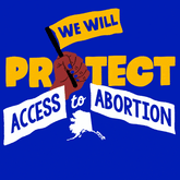 We Will Protect Access to Abortion in Alaska