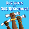 Our Votes are Our Resistance