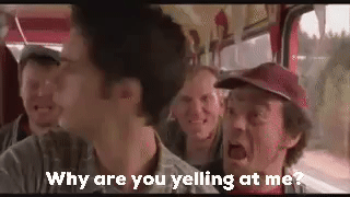 Why Are You Yelling At Me GIF