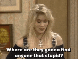 TV gif. Christina Applegate as Kelly in Married... with Children, with bouncy blonde hair, looks at another character and says, "Where are they gonna find anyone that stupid?" which appears as text, before laughing to herself.