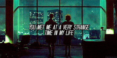 You met me at a very strange time in my life из какого фильма