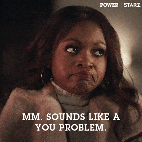 Sounds Like A You Problem Gifs Get The Best Gif On Giphy