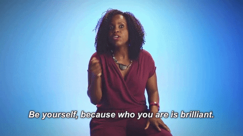 GIF of someone saying, "Be yourself, because who you are is brilliant."