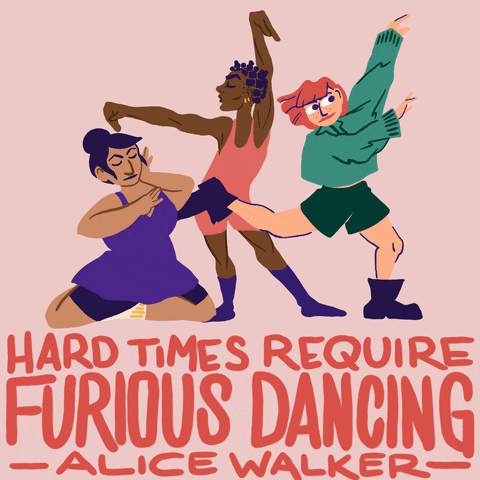 Illustrated gif. Dancers strike fierce poses, flicking their arms up and legs out in front of a pale pink background. Text, "Hard times require furious dancing. Alice Walker."