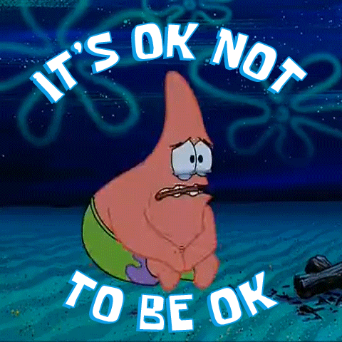 SpongeBob gif. Patrick rocks back and forth on the ground, his eyes welling up with tears as he pulls his knees to his chest. Text, "It's O-K not to be O-K."