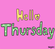 Text gif. The text, "Hello Thursday," is written on a pink background and the word "Thursday" is has white daisies in its green lettering. The yellow hello has a heart for an O.