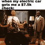 When my electric car gets me a $7.5k check motion meme