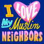 I love my Muslim neighbors