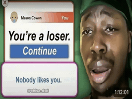 Nobody Likes You Youre A Loser GIF