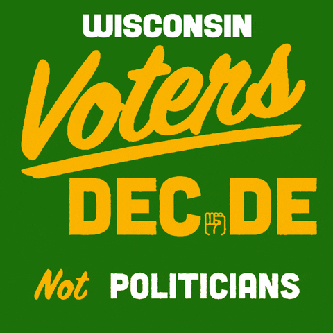 Digital art gif. Gold signwriting font on a green background a fist in the place of the I. Text, "Wisconsin voters decide, not politicians."