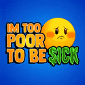 I'm too poor to be sick