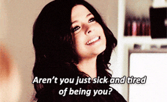 Arent You Just Sick And Tired Of Being You Pretty Little Liars GIF