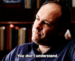 You Dont Understand The Sopranos GIF