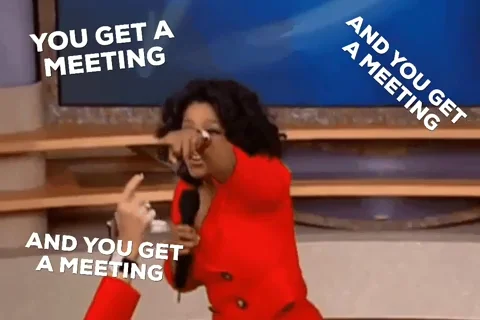Everybody gets a meeting